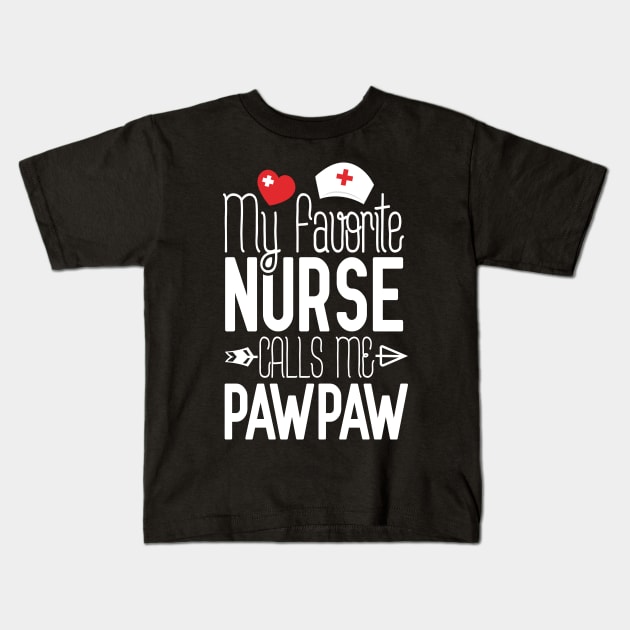 My Favorite Nurse Calls Me PawPaw Birthday Gift For Dad Father's Day Kids T-Shirt by Tesszero